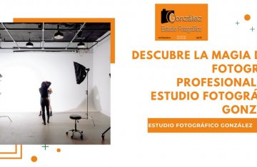 Descubre la Magia de la Fotografía Profesional con Estudio Fotográfico González