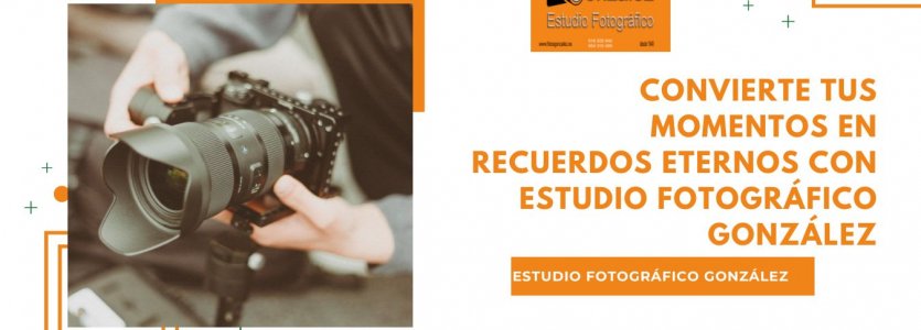 Convierte Tus Momentos en Recuerdos Eternos con Estudio Fotográfico González